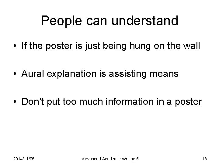 People can understand • If the poster is just being hung on the wall