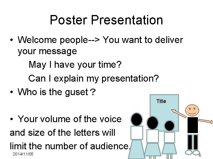 Poster Presentation • Welcome people--> You want to deliver your message 　　　May I have