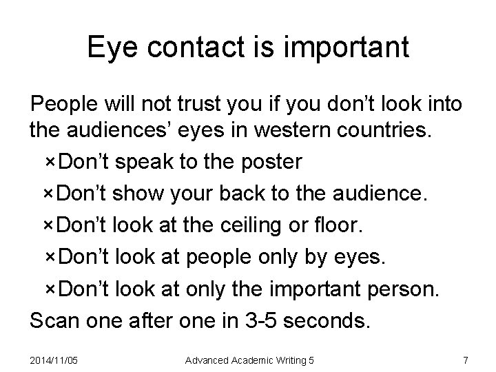 Eye contact is important People will not trust you if you don’t look into