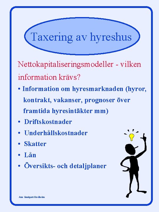 Taxering av hyreshus Nettokapitaliseringsmodeller - vilken information krävs? • Information om hyresmarknaden (hyror, kontrakt,