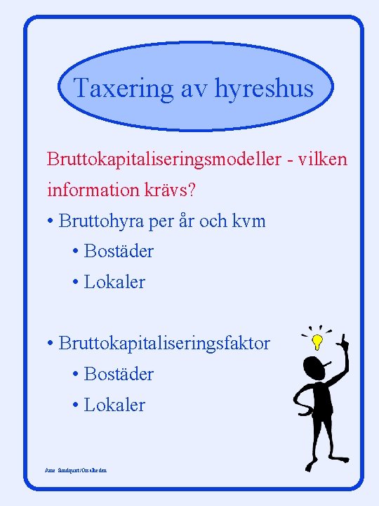 Taxering av hyreshus Bruttokapitaliseringsmodeller - vilken information krävs? • Bruttohyra per år och kvm