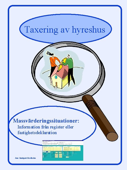 Taxering av hyreshus Massvärderingssituationer: Information från register eller fastighetsdeklaration Arne Sundquist/Orsalheden 