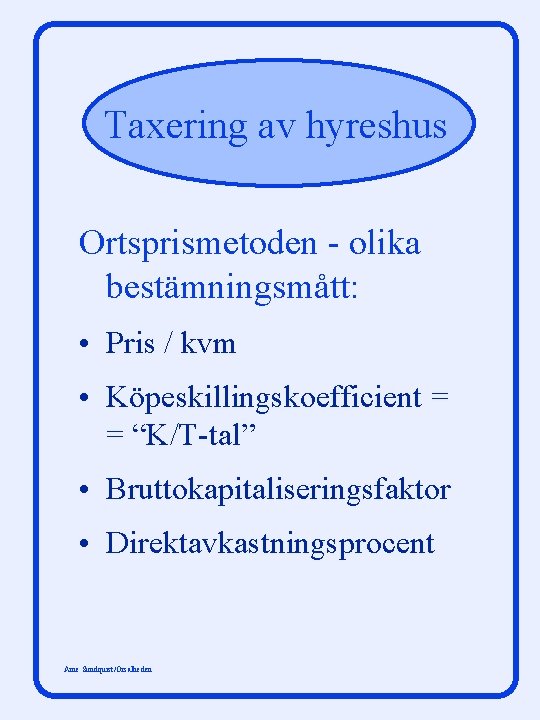 Taxering av hyreshus Ortsprismetoden - olika bestämningsmått: • Pris / kvm • Köpeskillingskoefficient =