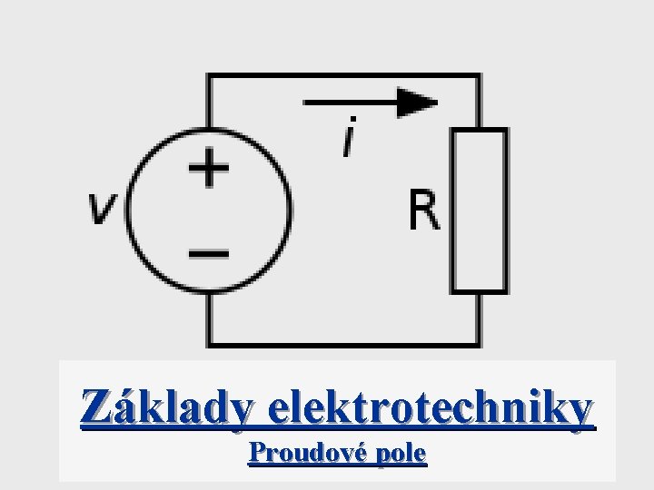Základy elektrotechniky Proudové pole 