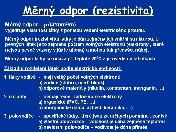 Měrný odpor (rezistivita) Měrný odpor – ( *mm 2/m) vyjadřuje vlastnost látky z pohledu