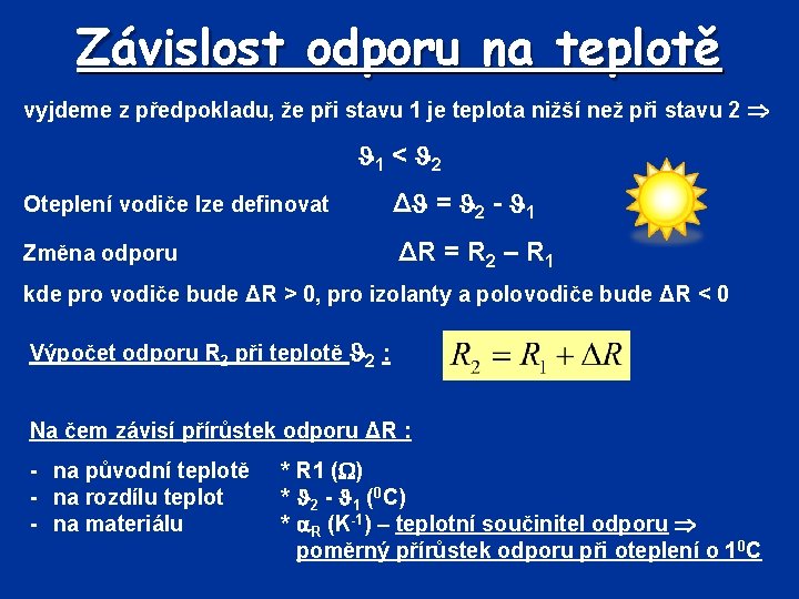 Závislost odporu na teplotě vyjdeme z předpokladu, že při stavu 1 je teplota nižší