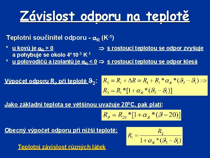 Závislost odporu na teplotě Teplotní součinitel odporu - R (K-1) * u kovů je