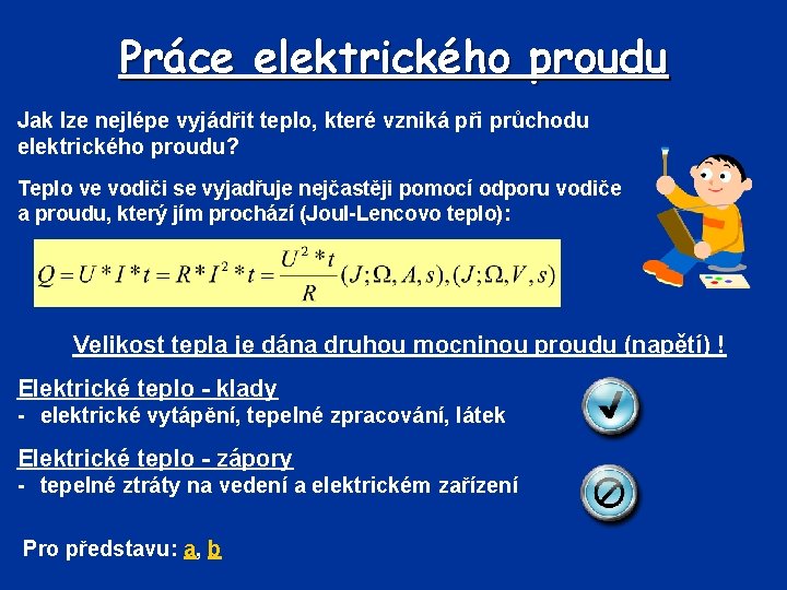 Práce elektrického proudu Jak lze nejlépe vyjádřit teplo, které vzniká při průchodu elektrického proudu?