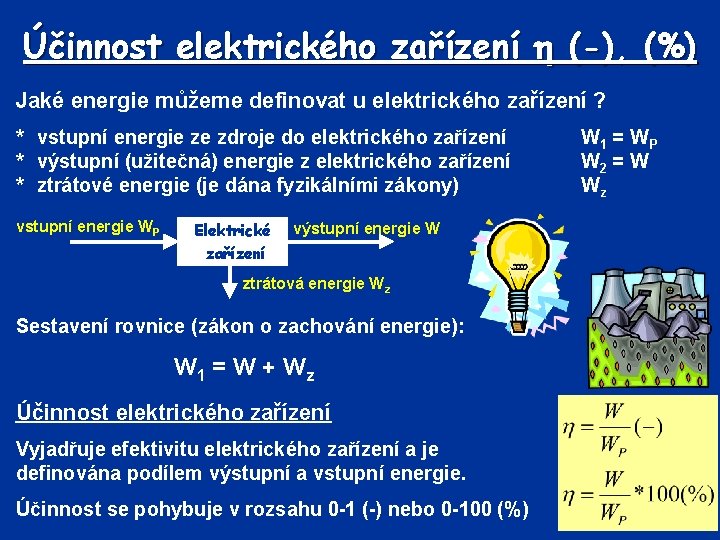 Účinnost elektrického zařízení (-), (%) Jaké energie můžeme definovat u elektrického zařízení ? *