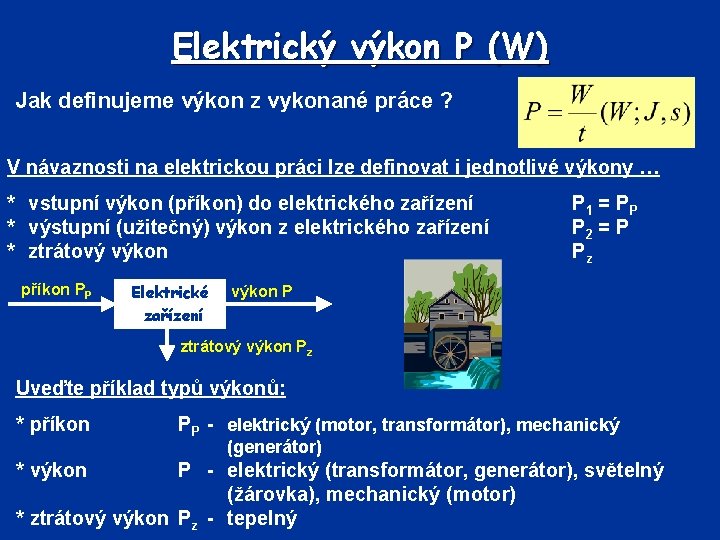 Elektrický výkon P (W) Jak definujeme výkon z vykonané práce ? V návaznosti na