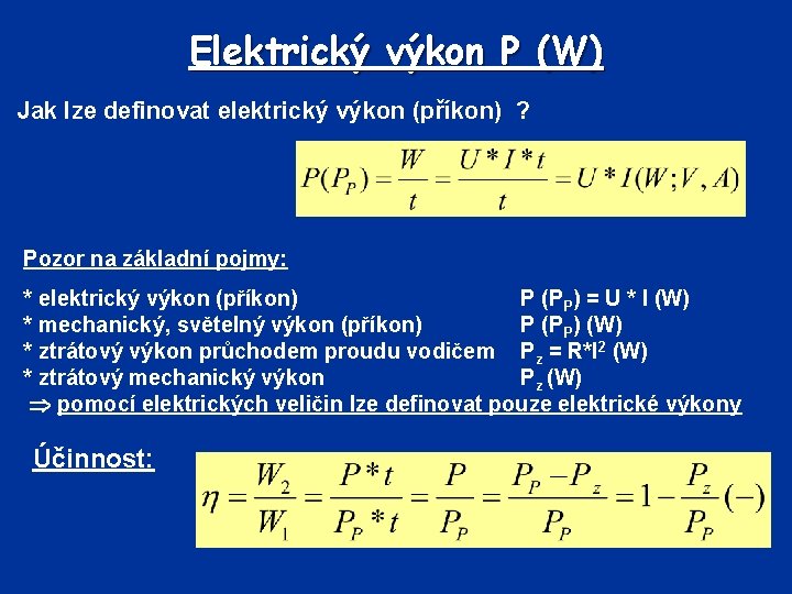 Elektrický výkon P (W) Jak lze definovat elektrický výkon (příkon) ? Pozor na základní