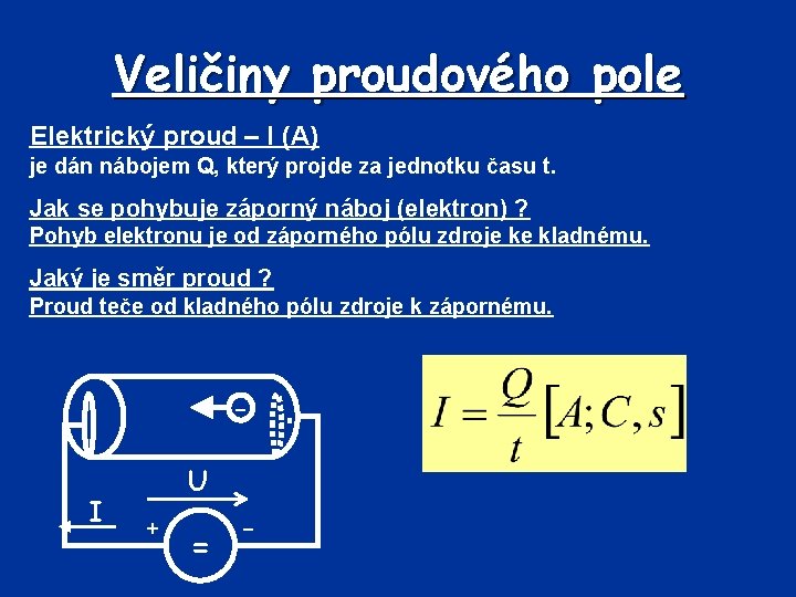 Veličiny proudového pole Elektrický proud – I (A) je dán nábojem Q, který projde
