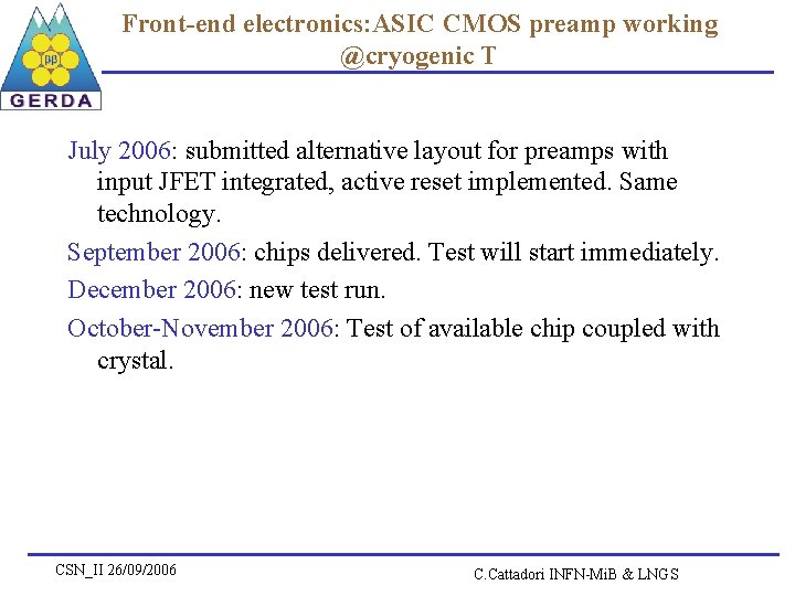 Front-end electronics: ASIC CMOS preamp working @cryogenic T July 2006: submitted alternative layout for