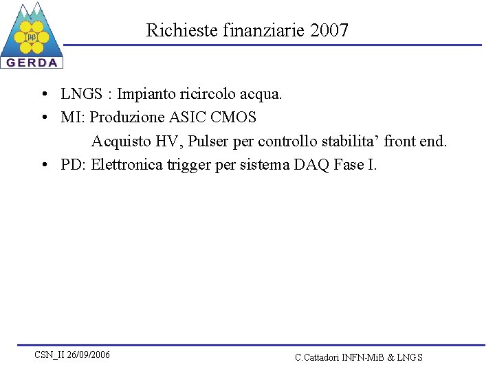 Richieste finanziarie 2007 • LNGS : Impianto ricircolo acqua. • MI: Produzione ASIC CMOS