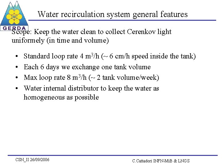 Water recirculation system general features Scope: Keep the water clean to collect Cerenkov light