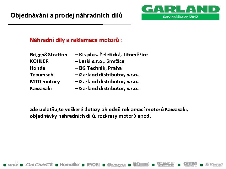 Objednávání a prodej náhradních dílů Náhradní díly a reklamace motorů : Briggs&Stratton KOHLER Honda Objednávání a prodej náhradních dílů Náhradní díly a reklamace motorů : Briggs&Stratton KOHLER Honda