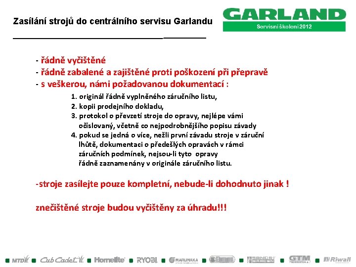 Zasílání strojů do centrálního servisu Garlandu - řádně vyčištěné - řádně zabalené a zajištěné Zasílání strojů do centrálního servisu Garlandu - řádně vyčištěné - řádně zabalené a zajištěné