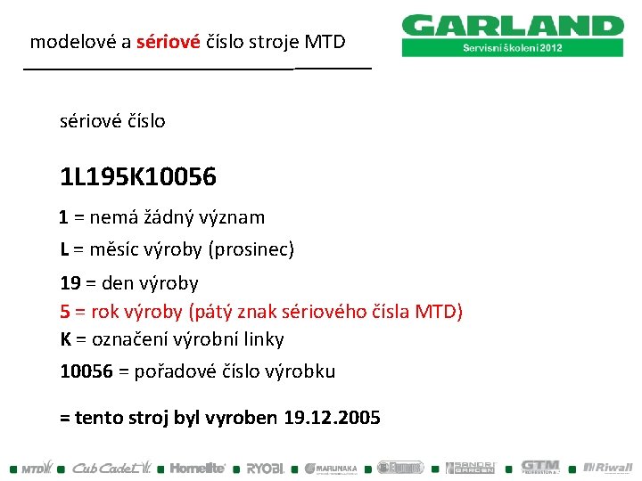 modelové a sériové číslo stroje MTD sériové číslo 1 L 195 K 10056 1 modelové a sériové číslo stroje MTD sériové číslo 1 L 195 K 10056 1