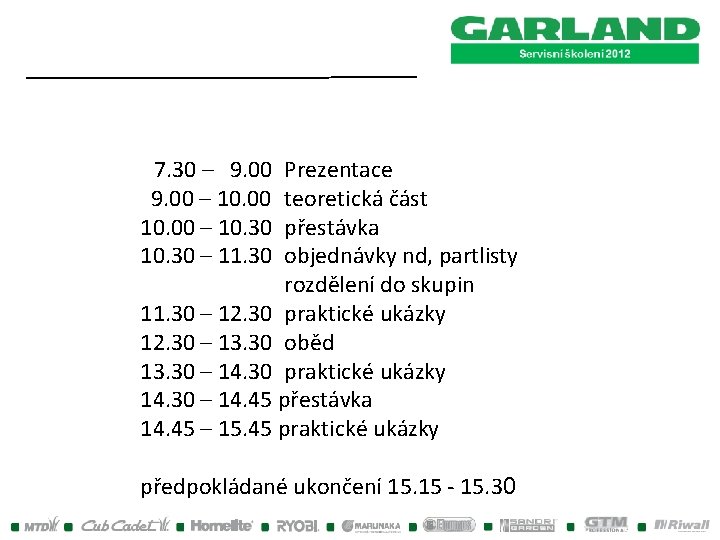 7. 30 – 9. 00 Prezentace 9. 00 – 10. 00 teoretická část 10. 7. 30 – 9. 00 Prezentace 9. 00 – 10. 00 teoretická část 10.