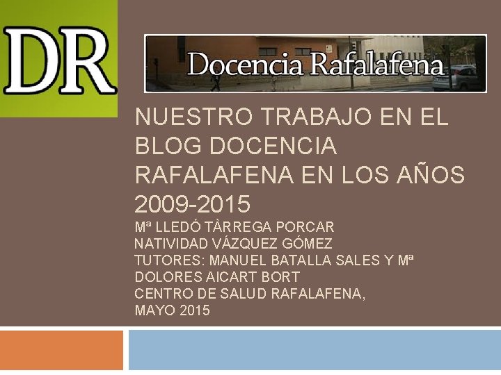 NUESTRO TRABAJO EN EL BLOG DOCENCIA RAFALAFENA EN LOS AÑOS 2009 -2015 Mª LLEDÓ