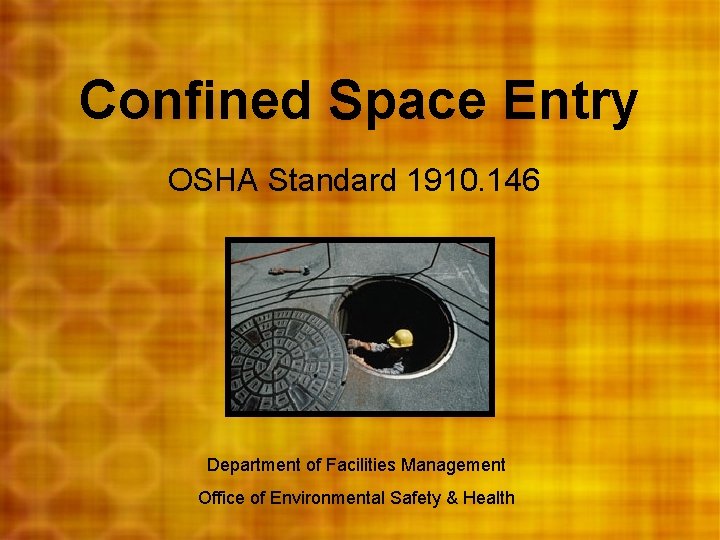 Confined Space Entry OSHA Standard 1910. 146 Department of Facilities Management Office of Environmental