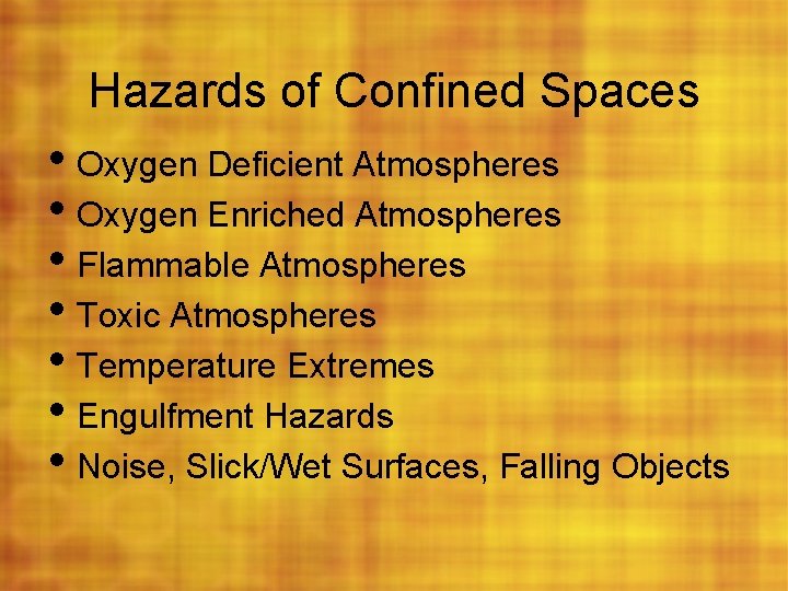 Hazards of Confined Spaces • Oxygen Deficient Atmospheres • Oxygen Enriched Atmospheres • Flammable