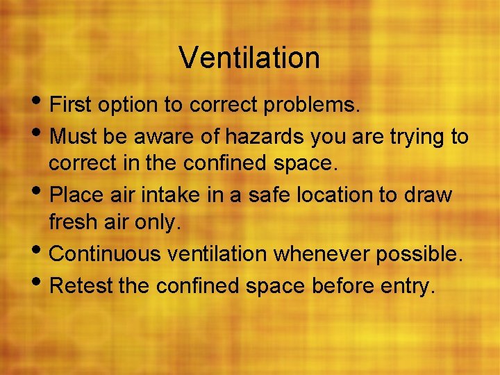 Ventilation • First option to correct problems. • Must be aware of hazards you