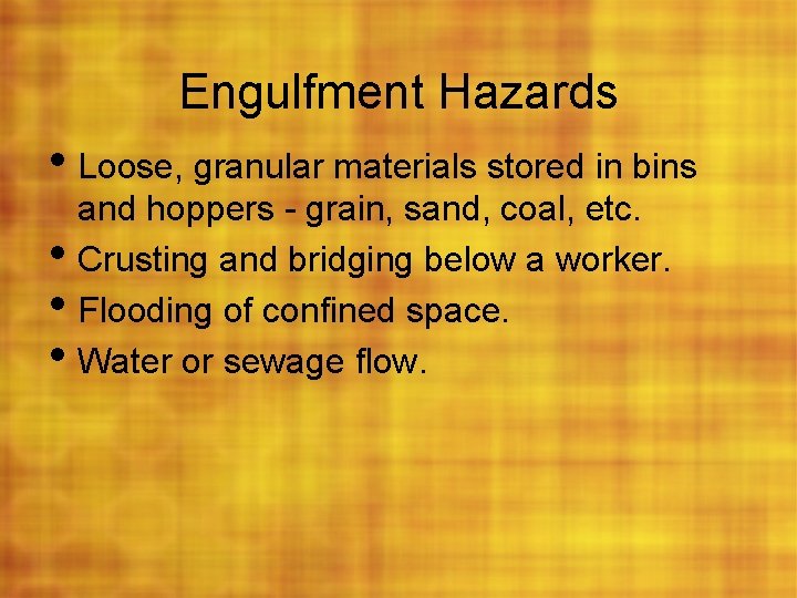 Engulfment Hazards • Loose, granular materials stored in bins • • • and hoppers