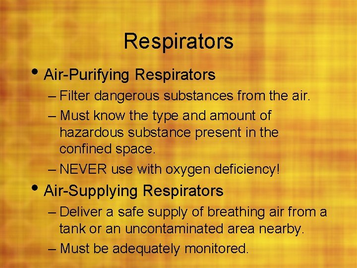 Respirators • Air-Purifying Respirators – Filter dangerous substances from the air. – Must know