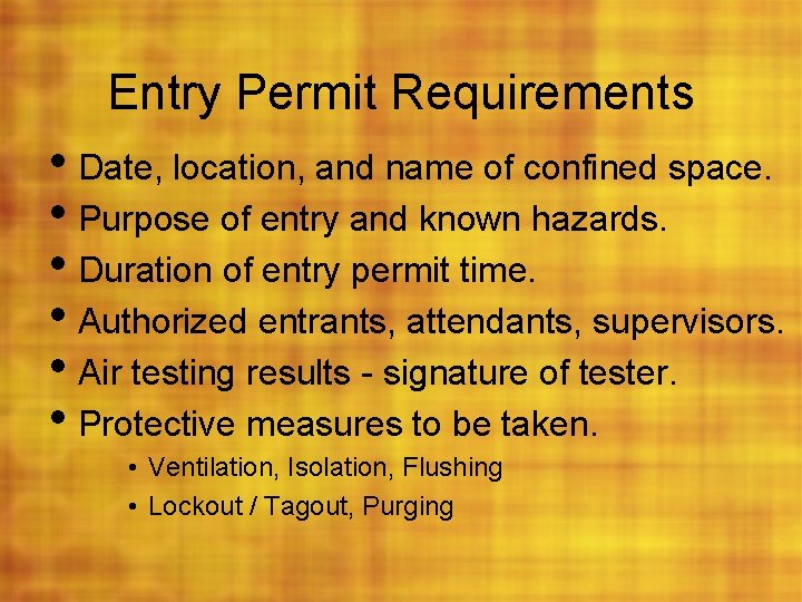 Entry Permit Requirements • Date, location, and name of confined space. • Purpose of