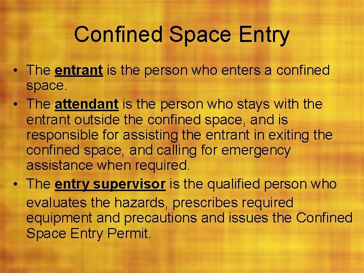 Confined Space Entry • The entrant is the person who enters a confined space.