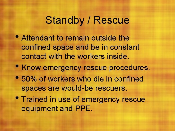 Standby / Rescue • Attendant to remain outside the • • • confined space