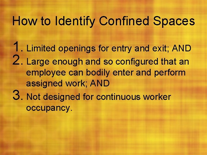 How to Identify Confined Spaces 1. Limited openings for entry and exit; AND 2.