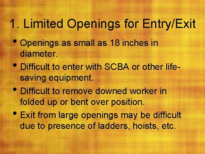 1. Limited Openings for Entry/Exit • Openings as small as 18 inches in •