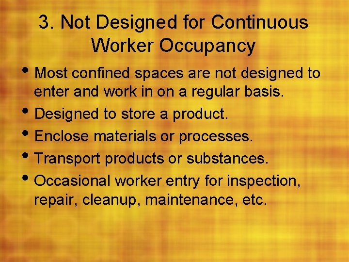 3. Not Designed for Continuous Worker Occupancy • Most confined spaces are not designed