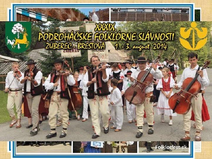 Ľudové tradície približujú: • folklórne slávnosti – hudobné a tanečné festivaly, • vo Východnej,