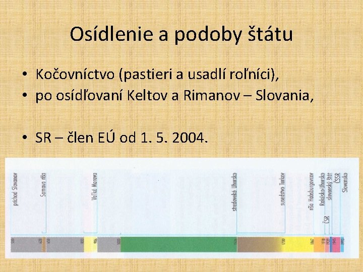 Osídlenie a podoby štátu • Kočovníctvo (pastieri a usadlí roľníci), • po osídľovaní Keltov