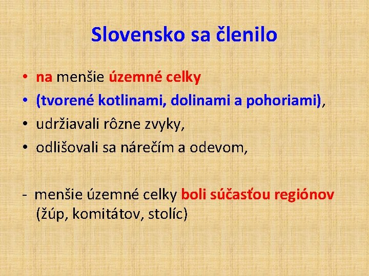 Slovensko sa členilo • • na menšie územné celky (tvorené kotlinami, dolinami a pohoriami),