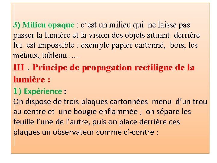 3) Milieu opaque : c’est un milieu qui ne laisse passer la lumière et