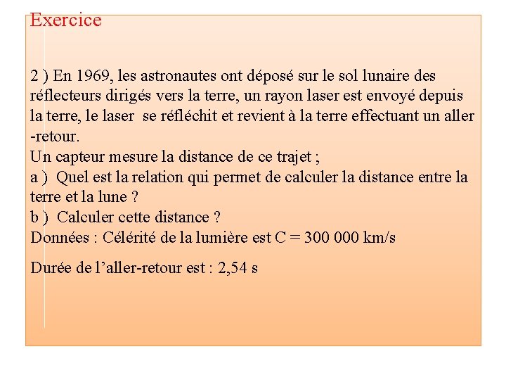 Exercice 2 ) En 1969, les astronautes ont déposé sur le sol lunaire des