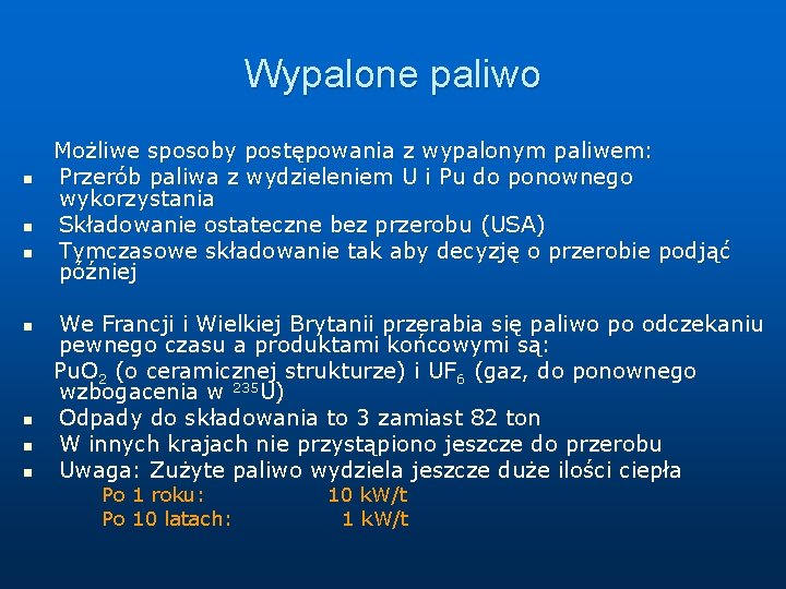 Wypalone paliwo n n n n Możliwe sposoby postępowania z wypalonym paliwem: Przerób paliwa