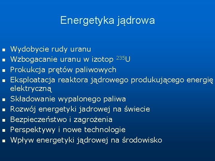 Energetyka jądrowa n n n n n Wydobycie rudy uranu Wzbogacanie uranu w izotop