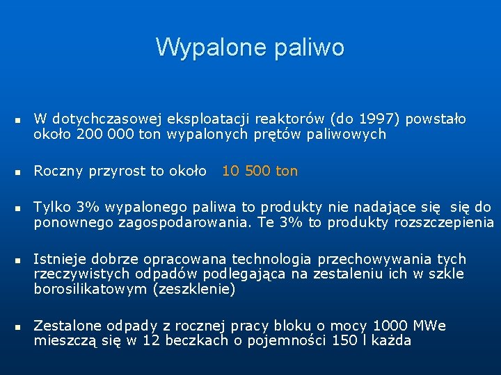 Wypalone paliwo n n n W dotychczasowej eksploatacji reaktorów (do 1997) powstało około 200