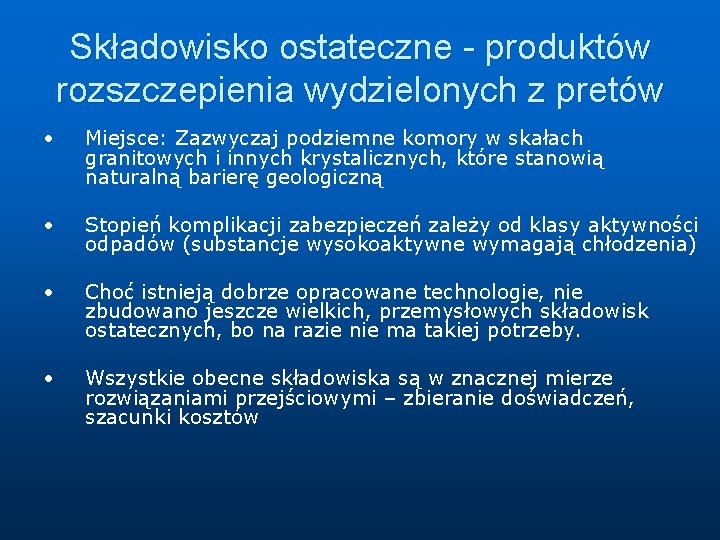 Składowisko ostateczne - produktów rozszczepienia wydzielonych z pretów • Miejsce: Zazwyczaj podziemne komory w