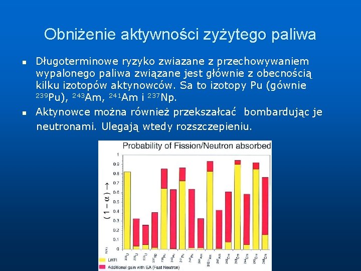 Obniżenie aktywności zyżytego paliwa n n Długoterminowe ryzyko zwiazane z przechowywaniem wypalonego paliwa związane