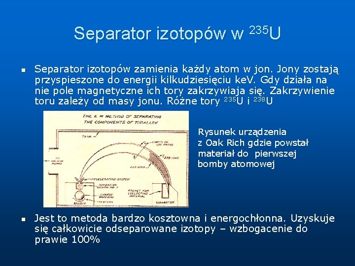 Separator izotopów w 235 U n Separator izotopów zamienia każdy atom w jon. Jony