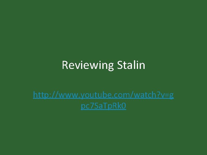 Reviewing Stalin http: //www. youtube. com/watch? v=g pc 7 Sa. Tp. Rk 0 Reviewing Stalin http: //www. youtube. com/watch? v=g pc 7 Sa. Tp. Rk 0