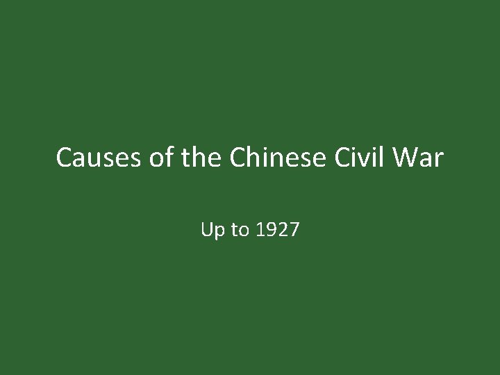 Causes of the Chinese Civil War Up to 1927 Causes of the Chinese Civil War Up to 1927