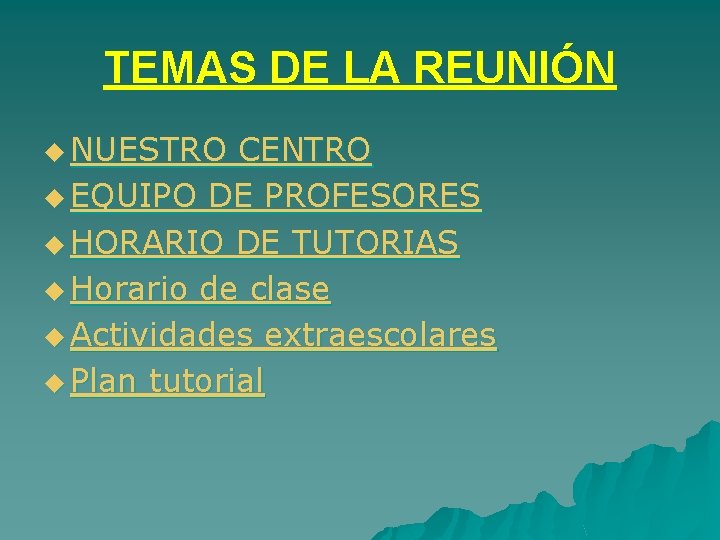 TEMAS DE LA REUNIÓN u NUESTRO CENTRO u EQUIPO DE PROFESORES u HORARIO DE