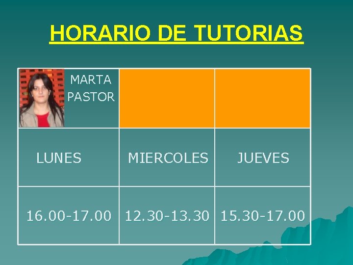 HORARIO DE TUTORIAS MARTA PASTOR LUNES MIERCOLES JUEVES 16. 00 -17. 00 12. 30